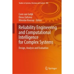 Reliability Engineering and Computational Intelligence for Complex Systems: Design, Analysis and Evaluation