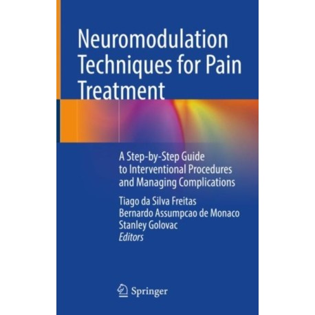 Neuromodulation Techniques for Pain Treatment: A Step-by-Step Guide to Interventional Procedures and Managing Complications