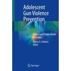 Adolescent Gun Violence Prevention: Clinical and Public Health Solutions
