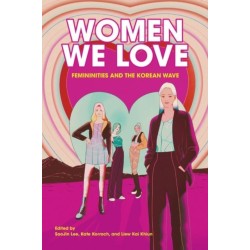 Women We Love: Femininities and the Korean Wave