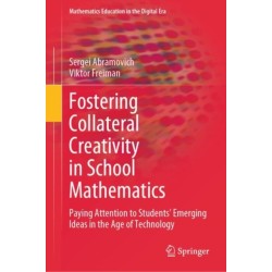 Fostering Collateral Creativity in School Mathematics: Paying Attention to Students’ Emerging Ideas in the Age of Technology