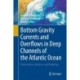 Bottom Gravity Currents and Overflows in Deep Channels of the Atlantic Ocean: Observations, Analysis, and Modeling