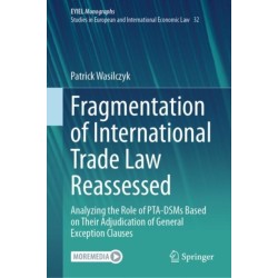 Fragmentation of International Trade Law Reassessed: Analyzing the Role of PTA-DSMs Based on Their Adjudication of General Exception Clauses