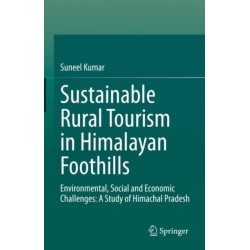 Sustainable Rural Tourism in Himalayan Foothills: Environmental, Social and Economic Challenges: A Study of Himachal Pradesh