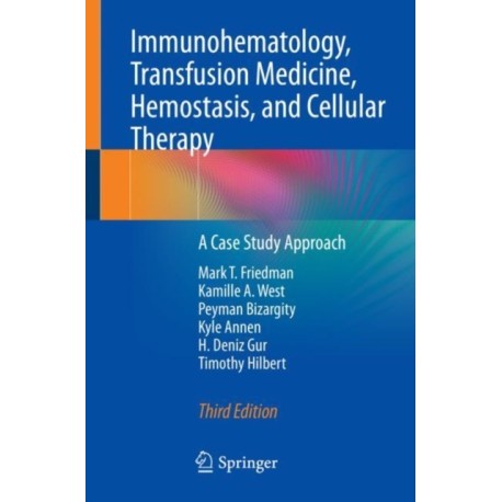 Immunohematology, Transfusion Medicine, Hemostasis, and Cellular Therapy: A Case Study Approach