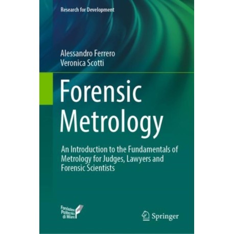 Forensic Metrology: An Introduction to the Fundamentals of Metrology for Judges, Lawyers and Forensic Scientists