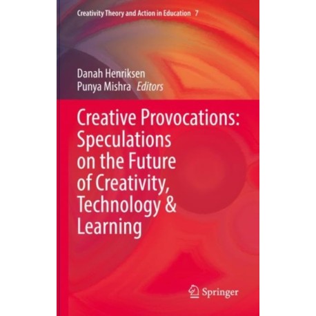 Creative Provocations: Speculations on the Future of Creativity, Technology & Learning