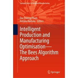 Intelligent Production and Manufacturing Optimisation—The Bees Algorithm Approach