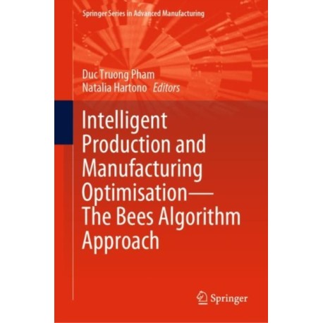 Intelligent Production and Manufacturing Optimisation—The Bees Algorithm Approach