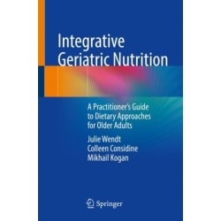 Integrative Geriatric Nutrition: A Practitioner’s Guide to Dietary Approaches for Older Adults