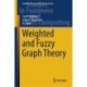 Weighted and Fuzzy Graph Theory
