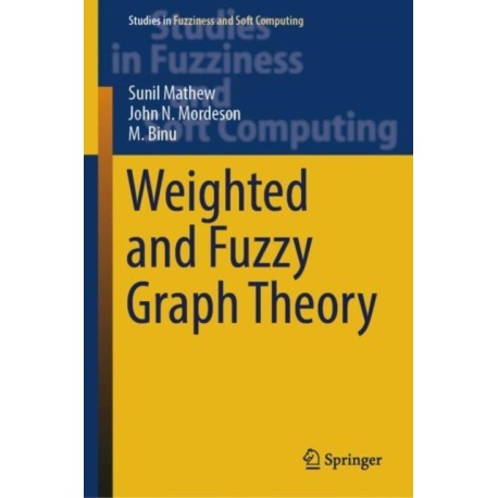 Weighted and Fuzzy Graph Theory