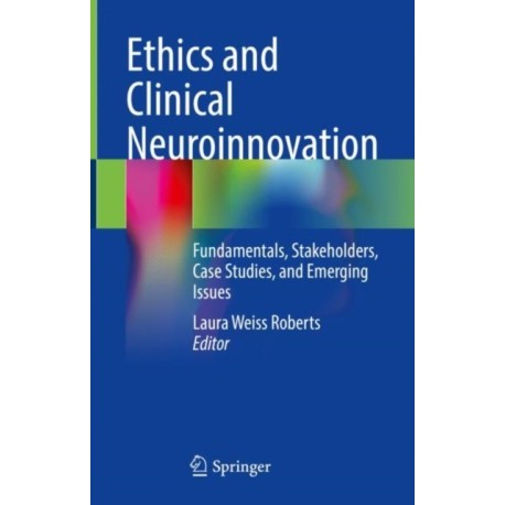 Ethics and Clinical Neuroinnovation: Fundamentals, Stakeholders, Case Studies, and Emerging Issues
