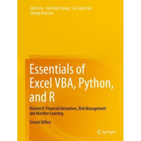 Essentials of Excel VBA, Python, and R: Volume II: Financial Derivatives, Risk Management and Machine Learning