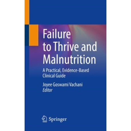 Failure to Thrive and Malnutrition: A Practical, Evidence-Based Clinical Guide