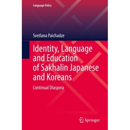 Identity, Language and Education of Sakhalin Japanese and Koreans: Continual Diaspora