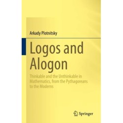 Logos and Alogon: Thinkable and the Unthinkable in Mathematics, from the Pythagoreans to the Moderns