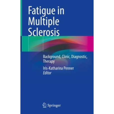 Fatigue in Multiple Sclerosis: Background, Clinic, Diagnostic, Therapy