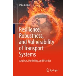 Resilience, Robustness, and Vulnerability of Transport Systems: Analysis, Modelling, and Practice