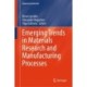 Emerging Trends in Materials Research and Manufacturing Processes