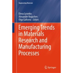 Emerging Trends in Materials Research and Manufacturing Processes