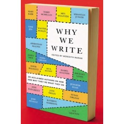 Why We Write: 20 Acclaimed Authors on How and Why They Do What They Do