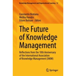 The Future of Knowledge Management: Reflections from the 10th Anniversary of the International Association of Knowledge Management (IAKM)