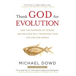 Thank God for Evolution: How the Marriage of Science and Religion Will Transform Your Life and Our World