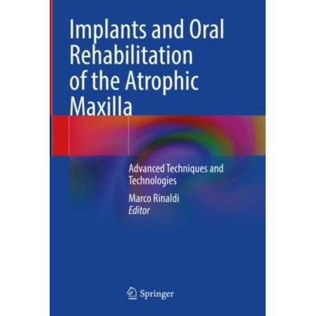 Implants and Oral Rehabilitation of the Atrophic Maxilla: Advanced Techniques and Technologies