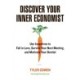 Discover Your Inner Economist: Use Incentives to Fall in Love, Survive Your Next Meeting, and Motivate Your Dentist
