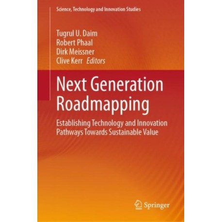 Next Generation Roadmapping: Establishing Technology and Innovation Pathways Towards Sustainable Value