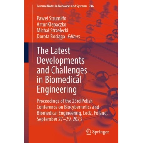 The Latest Developments and Challenges in Biomedical Engineering: Proceedings of the 23rd Polish Conference on Biocybernetics and Biomedical Engineering, Lodz, Poland, September 27–29, 2023