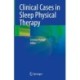 Clinical Cases in Sleep Physical Therapy