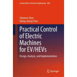 Practical Control of Electric Machines for EV/HEVs: Design, Analysis, and Implementation