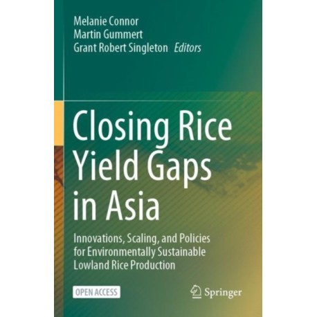 Closing Rice Yield Gaps in Asia: Innovations, Scaling, and Policies for Environmentally Sustainable Lowland Rice Production
