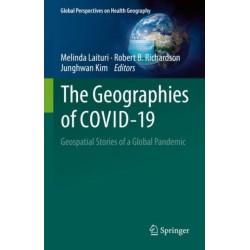 The Geographies of COVID-19: Geospatial Stories of a Global Pandemic