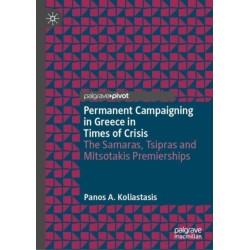 Permanent Campaigning in Greece in Times of Crisis: The Samaras, Tsipras and Mitsotakis Premierships