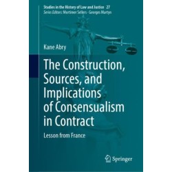 The Construction, Sources, and Implications of Consensualism in Contract: Lesson from France