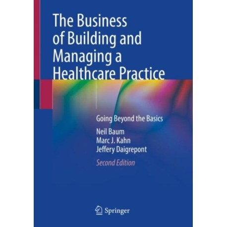 The Business of Building and Managing a Healthcare Practice: Going Beyond the Basics