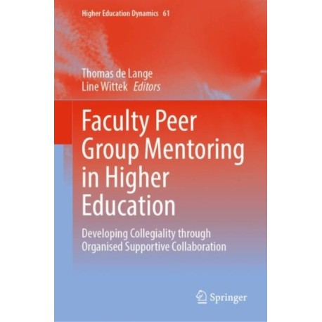 Faculty Peer Group Mentoring in Higher Education: Developing Collegiality through Organised Supportive Collaboration