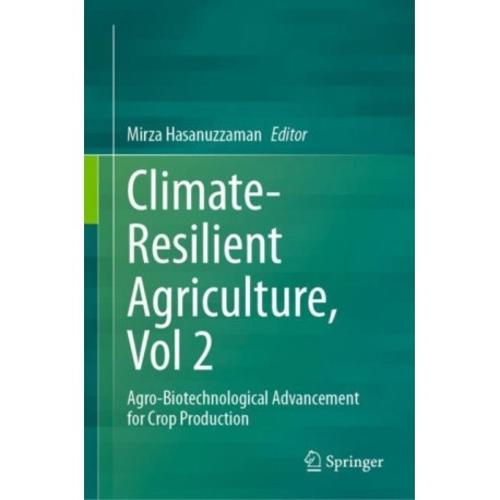 Climate-Resilient Agriculture, Vol 2: Agro-Biotechnological Advancement for Crop Production