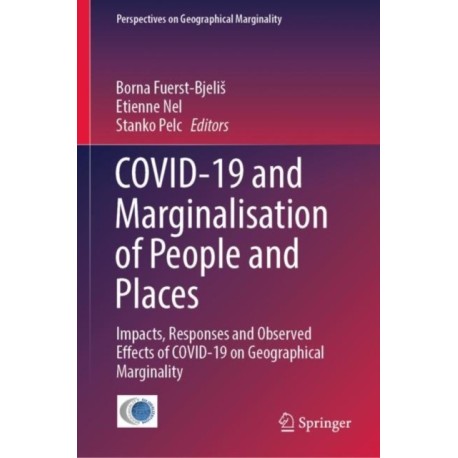COVID-19 and Marginalisation of People and Places: Impacts, Responses and Observed Effects of COVID-19 on Geographical Marginality