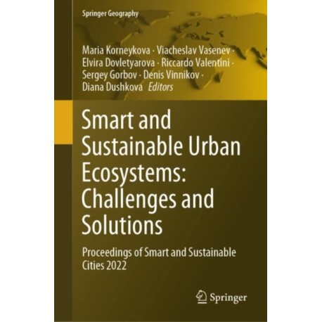 Smart and Sustainable Urban Ecosystems: Challenges and Solutions: Proceedings of Smart and Sustainable Cities 2022