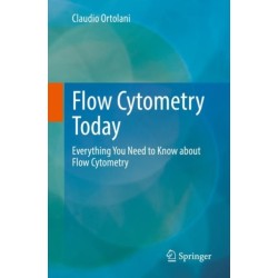 Flow Cytometry Today: Everything You Need to Know about Flow Cytometry