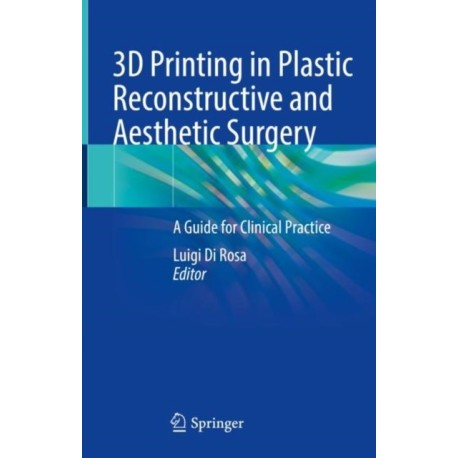3D Printing in Plastic Reconstructive and Aesthetic Surgery: A Guide for Clinical Practice