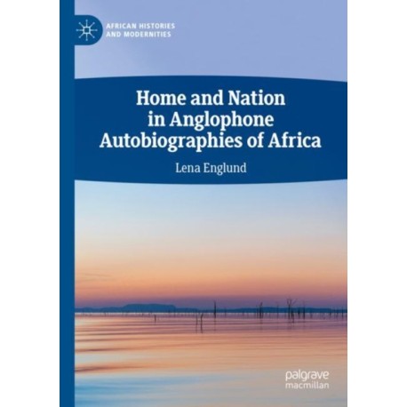 Home and Nation in Anglophone Autobiographies of Africa