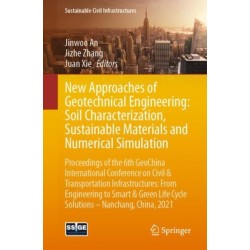 New Approaches of Geotechnical Engineering: Soil Characterization, Sustainable Materials and Numerical Simulation: Proceedings of the 6th GeoChina International Conference on Civil & Transportation Infrastructures: From Engineering to Smart & Green Life C