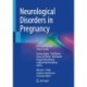 Neurological Disorders in Pregnancy: A Comprehensive Clinical Guide