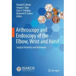 Arthroscopy and Endoscopy of the Elbow, Wrist and Hand: Surgical Anatomy and Techniques