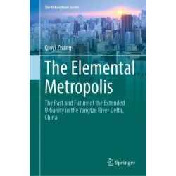 The Elemental Metropolis: The Past and Future of the Extended Urbanity in the Yangtze River Delta, China